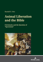 Animal Liberation and the Bible: Christianity and the Question of Speciesism 3631851642 Book Cover