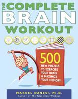 The Complete Brain Workout: 500 New Puzzles to Exercise Your Brain and Maximize Your Memory 0373893086 Book Cover