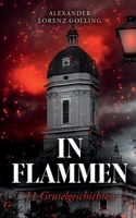 In Flammen: 11 Gruselgeschichten 3758343143 Book Cover