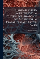 Handatlas und Anleitung zum Studium der Anatomie des Menschen im Präpariersaale, Erster Band (German Edition) 1024595986 Book Cover