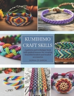 Kumihimo Craft Skills: A pattern and technique book with guided lessons for creating beautiful braided and beaded accessories B0GHKN1KNW Book Cover
