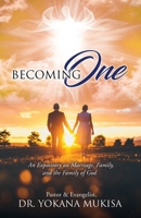 Becoming One: An Expository on Marriage, Family, and the Family of God 1662825072 Book Cover