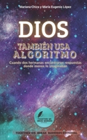 Dios tambien usa algoritmo: Cuando dos hermanas encontraron respuestas donde menos lo imaginaban (Spanish Edition) B0H4KX128M Book Cover