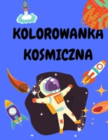 Kolorowanka kosmiczna: Kolorowanka dla dzieci 4-8 lat - Kosmiczne kolorowanki dla chlopców i dziewczynek - Kolorowanki dla maluchów - Książka aktywności dla dzieci 2555383336 Book Cover