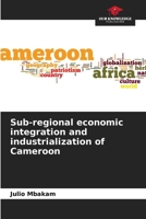 Sub-regional economic integration and industrialization of Cameroon 620571230X Book Cover