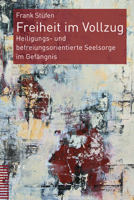 Freiheit Im Vollzug: Heiligungs- Und Befreiungsorientierte Seelsorge Im Gefangnis 3290183270 Book Cover