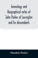 Genealogy and Biographical Notes of John Parker of Lexington and his Descendants 9354008313 Book Cover