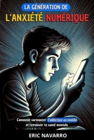 La génération de l’Anxiété Numérique: Comment surmonter l’addiction au mobile et retrouver ta santé mentale. Habitudes et exercices pour te déconnecter des réseaux sociaux B0FR9SS76X Book Cover