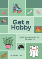 Get a Hobby: 365 Things to Do for Fun (Not Work!) 1454954272 Book Cover