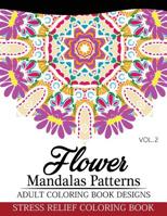 Flower Mandalas Patterns Adult Coloring Book Designs Volume 2: Stress Relief Coloring Book 1537432753 Book Cover