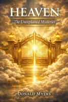 Heaven: The Unexplained Mysteries B0HG1Q3XVS Book Cover