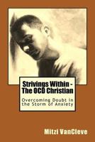 Strivings Within - The Ocd Christian: Overcoming Doubt in the Storm of Anxiety 1517678447 Book Cover