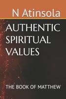 The AUTHENTIC SPIRITUAL VALUES: THE BOOK OF MATTHEW B0DBF8KXZG Book Cover