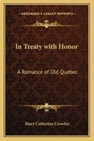 In Treaty with Honor: A Romance of Old Quebec 1377615510 Book Cover