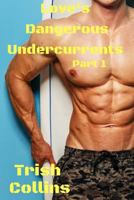 Love's Dangerous Undercurrents Part 1 1542489032 Book Cover