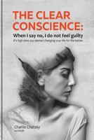 The Clear Conscience: When I Say No, I Do Not Feel Guilty 1546724265 Book Cover
