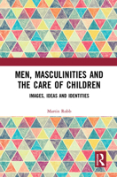 Men, Masculinities and the Care of Children: Images, Ideas and Identities 103208362X Book Cover