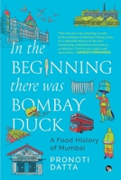 In the Beginning there was Bombay Duck - A Food History of Mumbai 9363364976 Book Cover