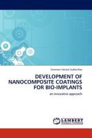Development of Nanocomposite Coatings for Bio-Implants 3844389903 Book Cover