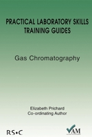 Practical Laboratory Skills Training Guide: Gas Chromatography (Practical Laboratory Skills Training Guide) 0854044787 Book Cover