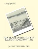 Fur Trade Operations in Eastern Iowa 1800 - 1832 1478257407 Book Cover