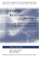 Psychic Retreats: Pathological Organizations in Psychotic, Neurotic and Borderline Patients (New Library of Psychoanalysis ; 19) 0415099242 Book Cover