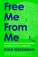 Free Me from Me: Escaping the Maze of Self-Centeredness by Embracing a God-Centered Life 0593600967 Book Cover