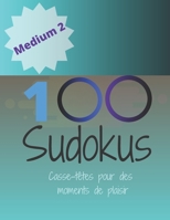 100 Sudokus: Casse-Têtes pour des moments de plaisir (Medium) (French Edition) 1713434903 Book Cover