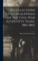 Recollections of a Cavalryman of the Civil War After Fifty Years, 1861-1865 1016414927 Book Cover