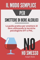 Il modo semplice per smettere di bere alcolici: La guida pratica per smettere di bere utilizzando le tecniche psicologiche EFT e PNL. (Italian Edition) B0CQMD63H4 Book Cover