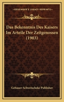 Das Bekenntnis Des Kaisers Im Arteile Der Zeitgenossen (1903) 1160356769 Book Cover