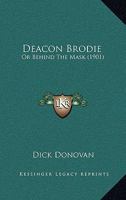 Deacon Brodie: Or Behind The Mask 1120275334 Book Cover