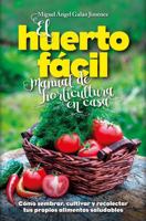 El huerto fácil. Manual de horticultura en casa: Cómo sembrar, cultivar y recolectar tus propios alimentos saludables (Naturaleza y medio ambiente) 8416002495 Book Cover