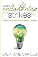 When Enlightening Strikes: Creating a Mindset for Uncommon Success 1547066490 Book Cover