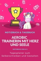 Aerobic Trainerin Tagesplaner: Aerobic-Trainerin Notizbuch & Tagebuch Geschenk zum Selberschreiben und Gestalten - 2020 Din A5 Tagesplaner - 1Tag 1 Seite - 120 Seiten.Aerobic Trainerin Tagesplaner Not 1673964451 Book Cover