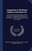 Companion to the Bryan Gallery of Christian Art: Containing Critical Descriptions of the Pictures, and Biographical Sketches of the Painters: With an Introductory Essay and an Index 134026420X Book Cover
