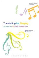 Translating For Singing: The Theory, Art and Craft of Translating Lyrics 1472571886 Book Cover