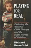 Playing for Real: Exploring the World of Child Therapy and the Inner Worlds of Children (Master Work Series) 0525934618 Book Cover