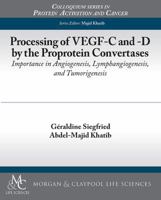 Processing of Vegf-C and -D by the Proprotein Convertases: Importance in Angiogenesis, Lymphangiogenesis, and Tumorigenesis 1615046100 Book Cover