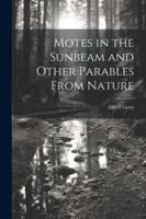 Motes in the Sunbeam and Other Parables From Nature 1022702920 Book Cover