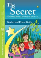 The Secret: Parent/Teacher Guide: Of Handling Money God's Way 0956009387 Book Cover