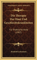 Die Therapie Der Haut Und Geschlechtskrankheiten: Fur Praktische Arzte (1907) 1168112192 Book Cover
