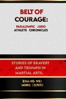 Belt of Courage: Paralympic Judo Athlete Chronicles: Stories of Bravery and Triumph in martial arts B0CCZV7MVT Book Cover