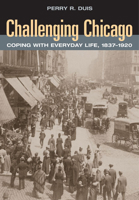 Challenging Chicago: Coping with Everyday Life, 1837-1920 0252023943 Book Cover