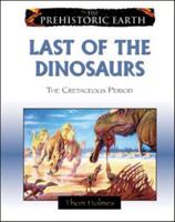 Last of the Dinosaurs: The Cretaceous Period (The Prehistoric Earth) 0816059624 Book Cover
