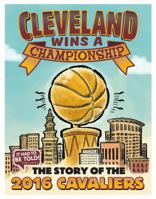 Cleveland Wins a Championship: The Story of the 2016 Cavaliers 0998944033 Book Cover
