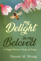 My Delight in My Beloved: A Single Woman's Song of Songs 1532693370 Book Cover