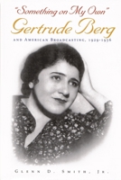Something on My Own: Gertrude Berg and American Broadcasting, 1929-1956 (Television) 081560887X Book Cover