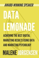 Data Lemonade: Achieving the Best Digital Marketing Results Using Data and Marketing Psychology 1771810912 Book Cover