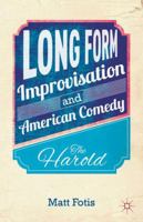 Long Form Improvisation and American Comedy: The Harold 1137376570 Book Cover